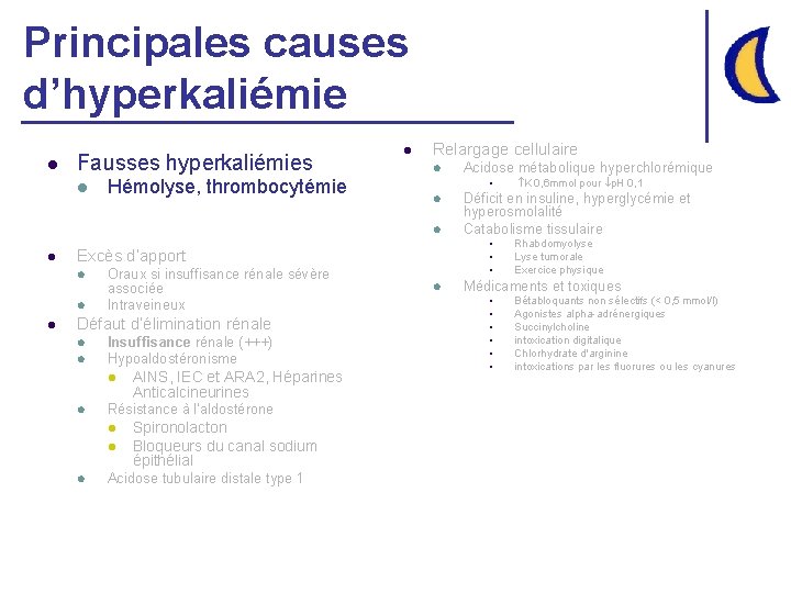 Principales causes d’hyperkaliémie l Fausses hyperkaliémies l Hémolyse, thrombocytémie l Relargage cellulaire l §