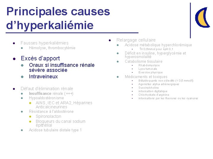 Principales causes d’hyperkaliémie l Fausses hyperkaliémies l l Excès d’apport l l l Hémolyse,