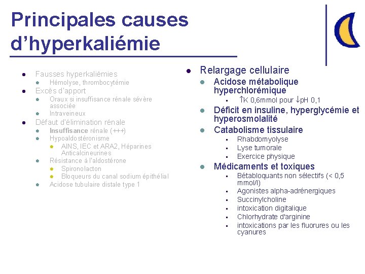 Principales causes d’hyperkaliémie l Fausses hyperkaliémies l l Relargage cellulaire l Excès d’apport l