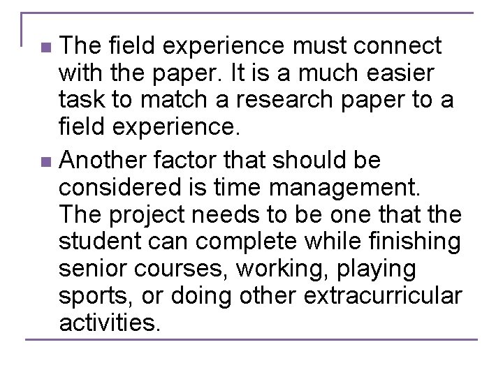 The field experience must connect with the paper. It is a much easier task