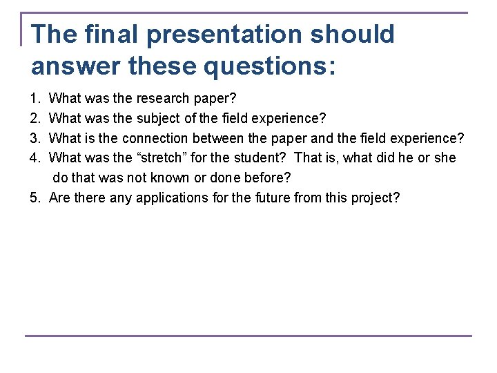 The final presentation should answer these questions: 1. What was the research paper? 2.