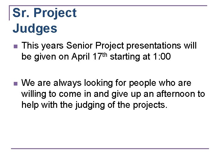 Sr. Project Judges n This years Senior Project presentations will be given on April