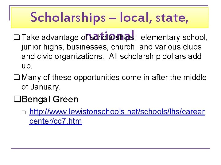 Scholarships – local, state, national q Take advantage of scholarships: elementary school, junior highs,