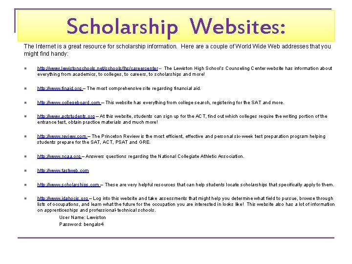 Scholarship Websites: The Internet is a great resource for scholarship information. Here a couple