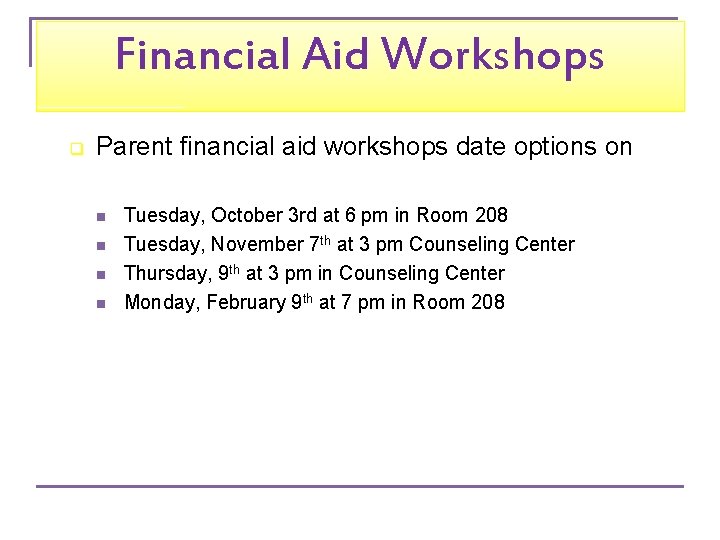 Financial Aid Workshops q Parent financial aid workshops date options on n n Tuesday,