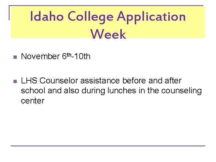 Idaho College Application Week n November 6 th-10 th n LHS Counselor assistance before