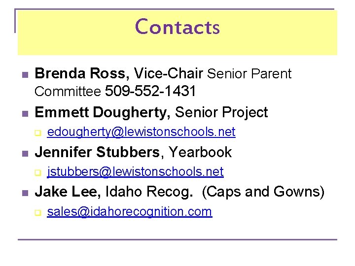 Contacts n n Brenda Ross, Vice-Chair Senior Parent Committee 509 -552 -1431 Emmett Dougherty,