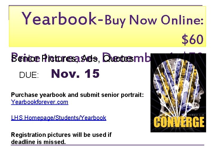 Yearbook-Buy Now Online: $60 Senior Pictures, Ads, Quotes Price increase- December 1: $70 DUE: