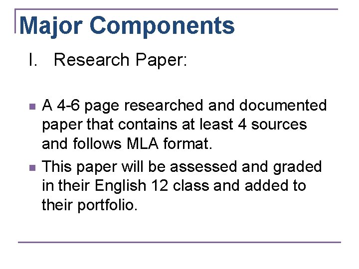 Major Components I. Research Paper: n n A 4 -6 page researched and documented