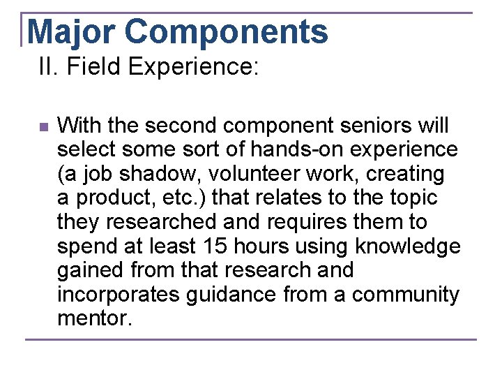 Major Components II. Field Experience: n With the second component seniors will select some