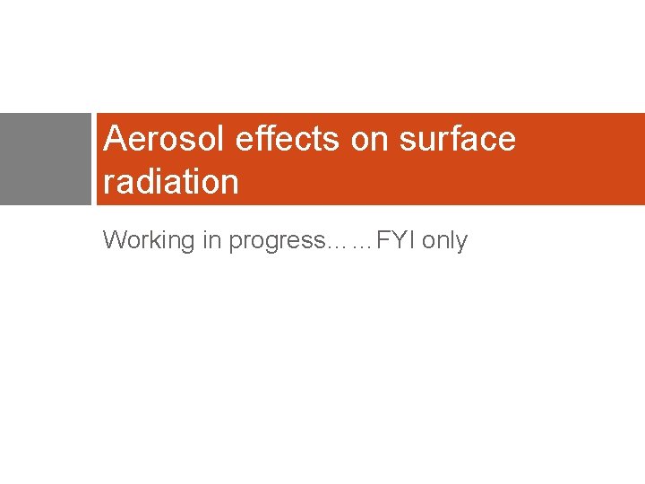 Aerosol effects on surface radiation Working in progress……FYI only 