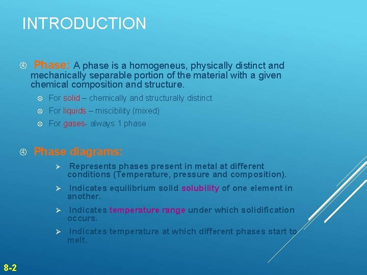 INTRODUCTION 8 -2 Phase: A phase is a homogeneus, physically distinct and mechanically separable INTRODUCTION 8 -2 Phase: A phase is a homogeneus, physically distinct and mechanically separable