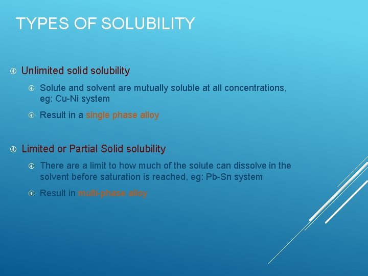 TYPES OF SOLUBILITY Unlimited solid solubility Solute and solvent are mutually soluble at all TYPES OF SOLUBILITY Unlimited solid solubility Solute and solvent are mutually soluble at all