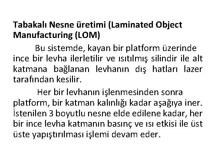 Tabakalı Nesne üretimi (Laminated Object Manufacturing (LOM) Bu sistemde, kayan bir platform üzerinde ince