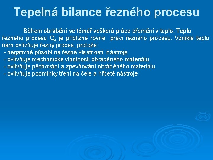 Tepelná bilance řezného procesu Během obrábění se téměř veškerá práce přemění v teplo. Teplo