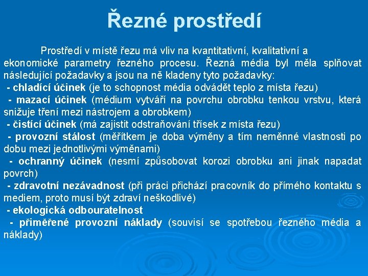 Řezné prostředí Prostředí v místě řezu má vliv na kvantitativní, kvalitativní a ekonomické parametry