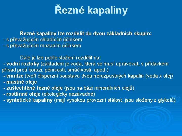 Řezné kapaliny lze rozdělit do dvou základních skupin: - s převažujícím chladícím účinkem -