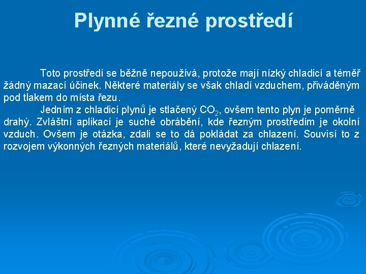 Plynné řezné prostředí Toto prostředí se běžně nepoužívá, protože mají nízký chladicí a téměř