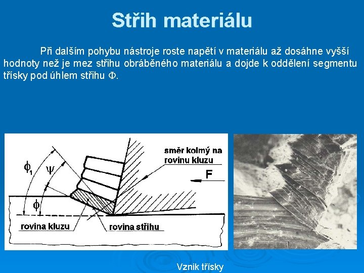 Střih materiálu Při dalším pohybu nástroje roste napětí v materiálu až dosáhne vyšší hodnoty