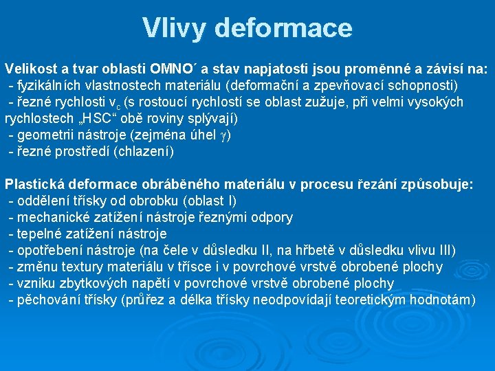 Vlivy deformace Velikost a tvar oblasti OMNO´ a stav napjatosti jsou proměnné a závisí