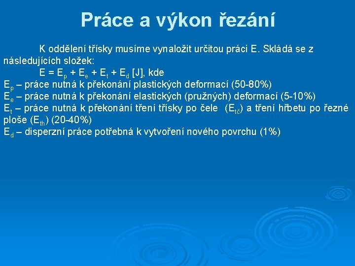 Práce a výkon řezání K oddělení třísky musíme vynaložit určitou práci E. Skládá se