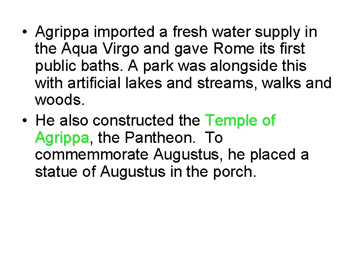  • Agrippa imported a fresh water supply in the Aqua Virgo and gave