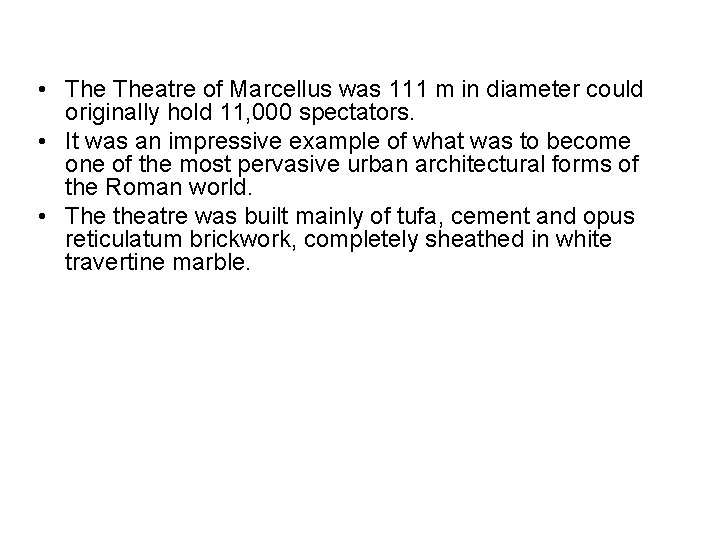  • Theatre of Marcellus was 111 m in diameter could originally hold 11,