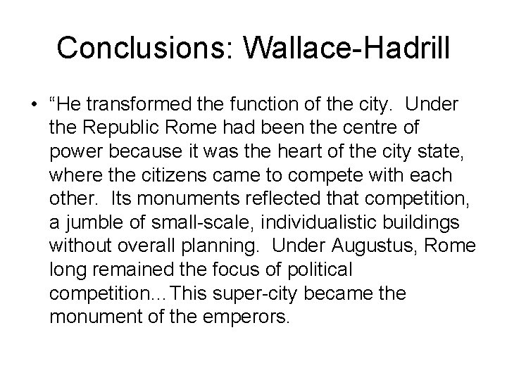 Conclusions: Wallace-Hadrill • “He transformed the function of the city. Under the Republic Rome