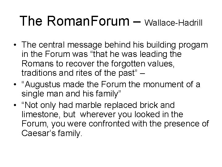 The Roman. Forum – Wallace-Hadrill • The central message behind his building progam in