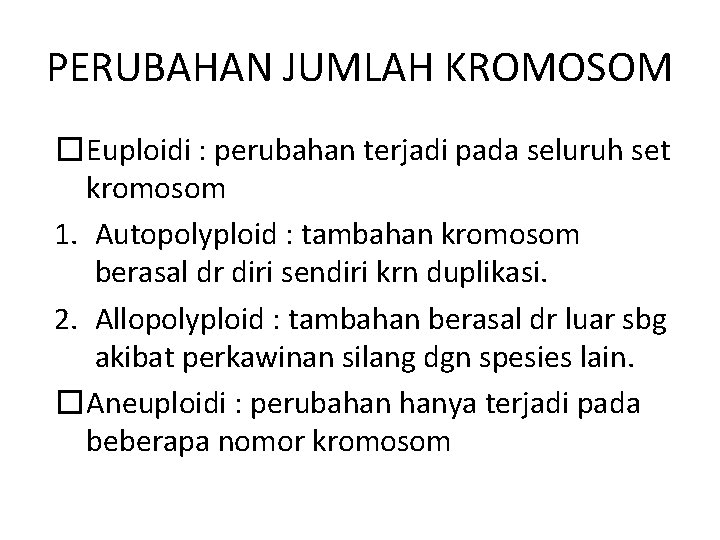 PERUBAHAN JUMLAH KROMOSOM �Euploidi : perubahan terjadi pada seluruh set kromosom 1. Autopolyploid :