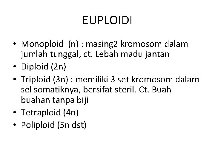 EUPLOIDI • Monoploid (n) : masing 2 kromosom dalam jumlah tunggal, ct. Lebah madu