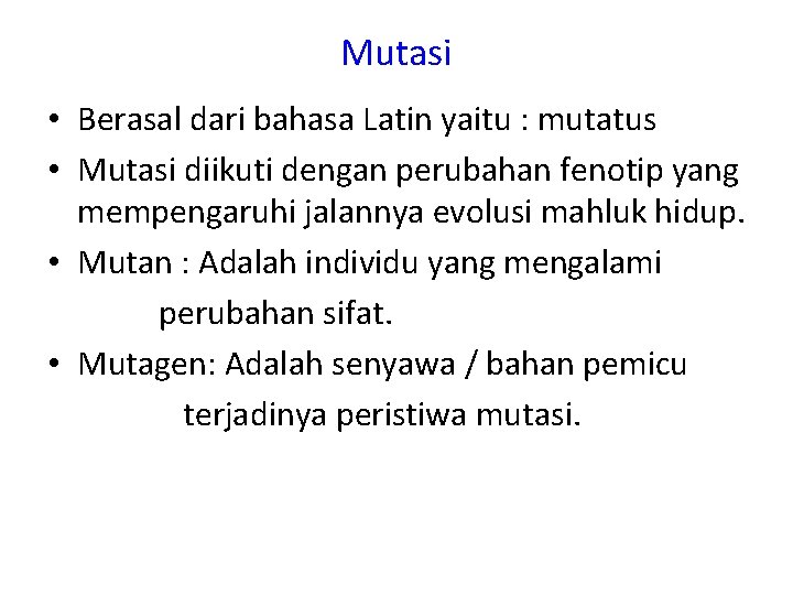 Mutasi • Berasal dari bahasa Latin yaitu : mutatus • Mutasi diikuti dengan perubahan