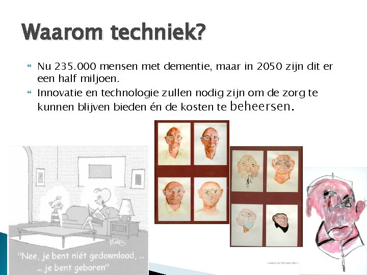 Waarom techniek? Nu 235. 000 mensen met dementie, maar in 2050 zijn dit er