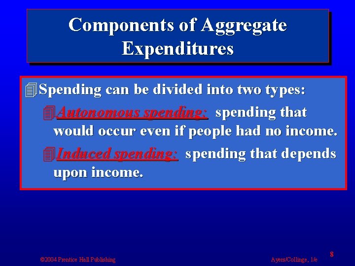 Components of Aggregate Expenditures 4 Spending can be divided into two types: 4 Autonomous