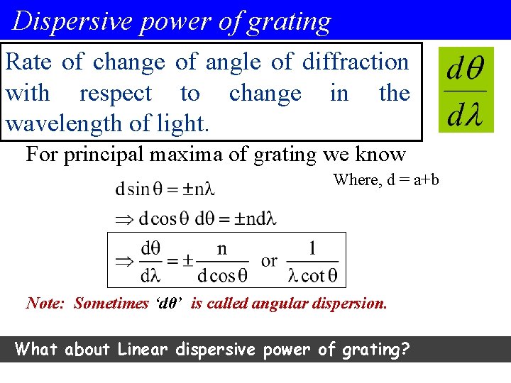 Dispersive power of grating Rate of change of angle of diffraction with respect to