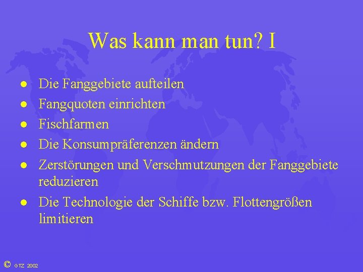 Was kann man tun? I l l l © GTZ 2002 Die Fanggebiete aufteilen