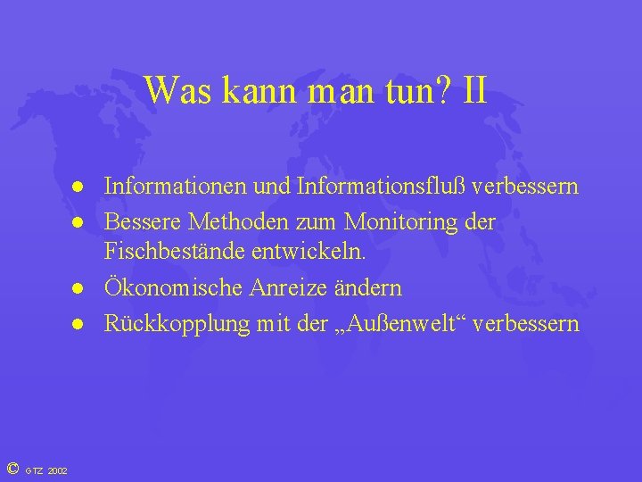 Was kann man tun? II l l © GTZ 2002 Informationen und Informationsfluß verbessern