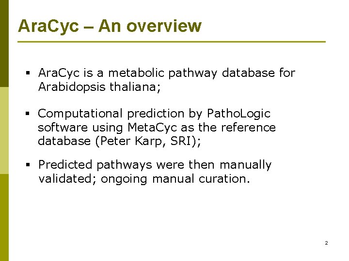 Ara. Cyc – An overview § Ara. Cyc is a metabolic pathway database for