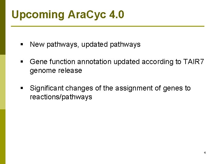 Upcoming Ara. Cyc 4. 0 § New pathways, updated pathways § Gene function annotation