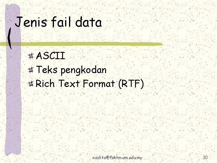 Jenis fail data ASCII Teks pengkodan Rich Text Format (RTF) nazlita@fsktm. um. edu. my