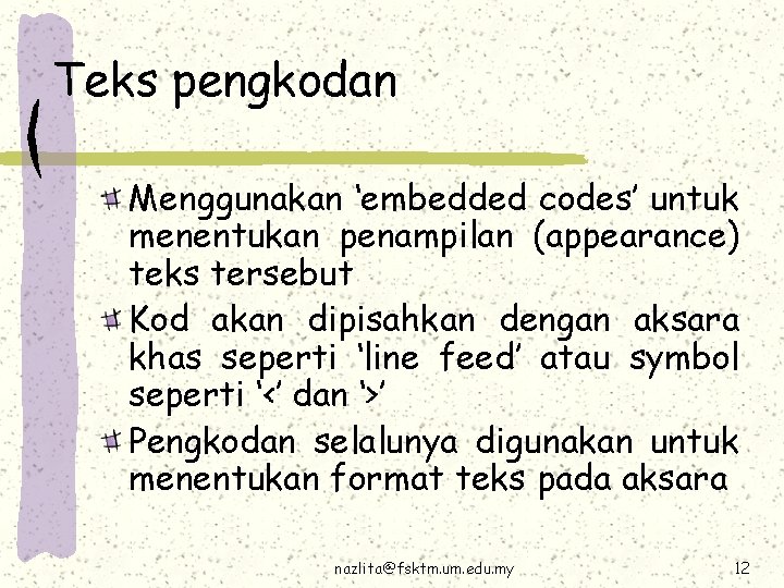 Teks pengkodan Menggunakan ‘embedded codes’ untuk menentukan penampilan (appearance) teks tersebut Kod akan dipisahkan