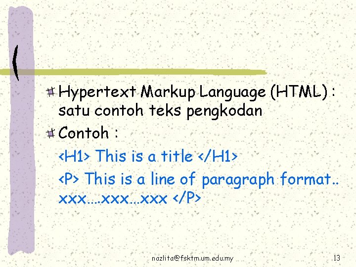 Hypertext Markup Language (HTML) : satu contoh teks pengkodan Contoh : <H 1> This