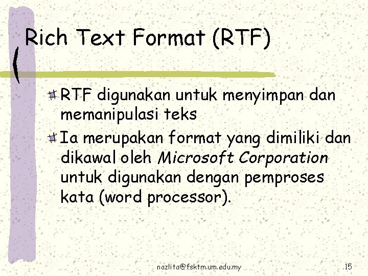 Rich Text Format (RTF) RTF digunakan untuk menyimpan dan memanipulasi teks Ia merupakan format