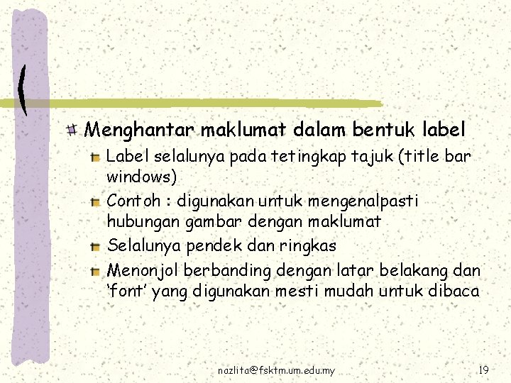 Menghantar maklumat dalam bentuk label Label selalunya pada tetingkap tajuk (title bar windows) Contoh