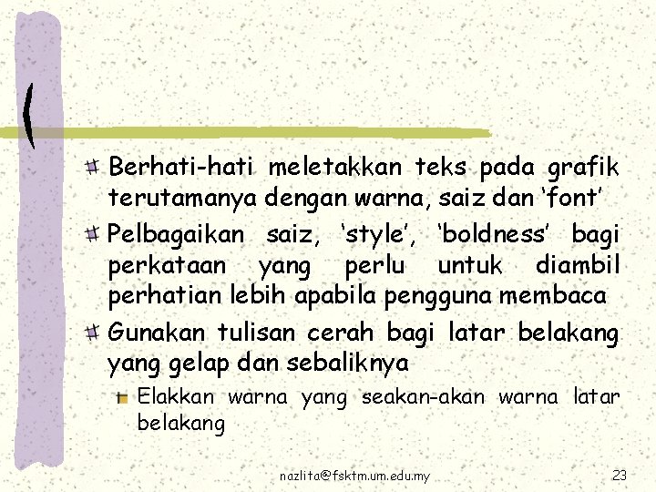 Berhati-hati meletakkan teks pada grafik terutamanya dengan warna, saiz dan ‘font’ Pelbagaikan saiz, ‘style’,