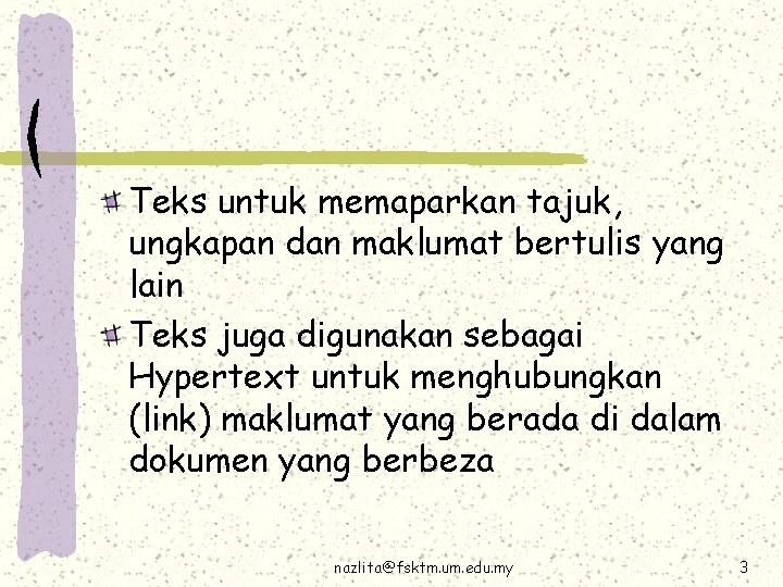 Teks untuk memaparkan tajuk, ungkapan dan maklumat bertulis yang lain Teks juga digunakan sebagai