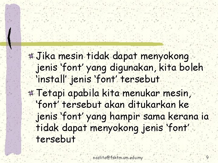 Jika mesin tidak dapat menyokong jenis ‘font’ yang digunakan, kita boleh ‘install’ jenis ‘font’