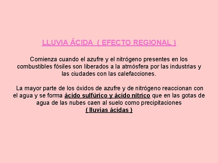 LLUVIA ÁCIDA ( EFECTO REGIONAL ) Comienza cuando el azufre y el nitrógeno presentes