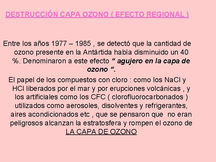 DESTRUCCIÓN CAPA OZONO ( EFECTO REGIONAL ) Entre los años 1977 – 1985 ,