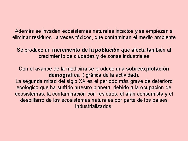 Además se invaden ecosistemas naturales intactos y se empiezan a eliminar residuos , a